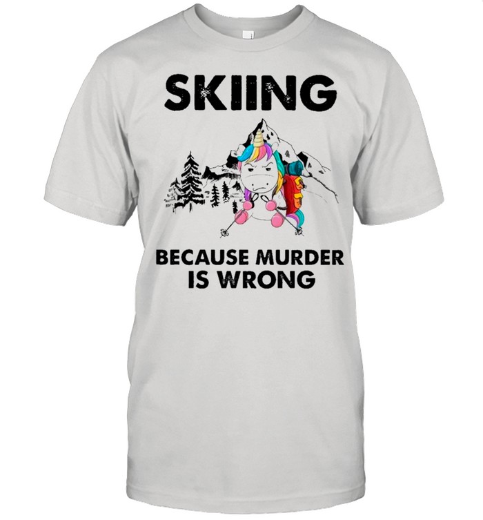 Skiing With Unicorn Because Murder Is Wrong shirt