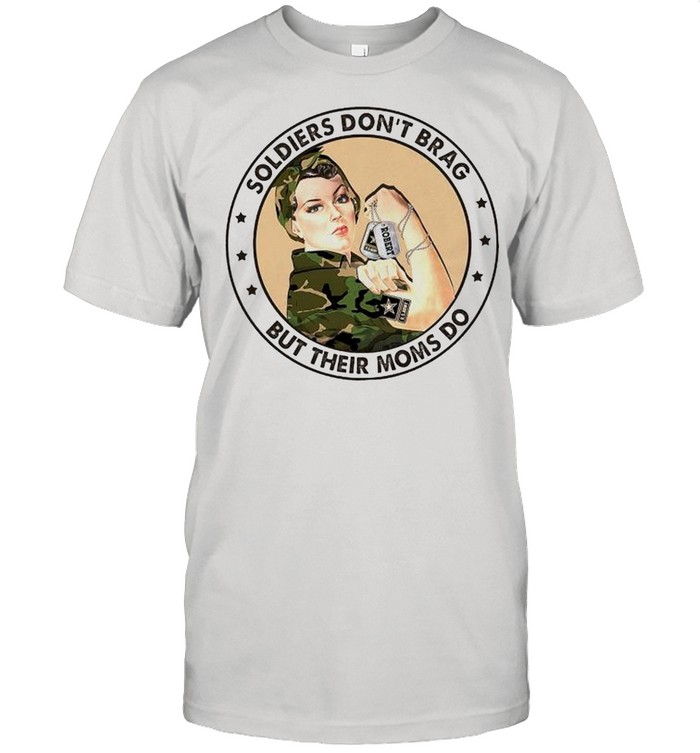 Soldiers dont brag but their Moms do shirt