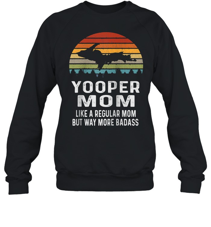 Upper Peninsula Michigan Retro Yooper Mom shirt Unisex Sweatshirt