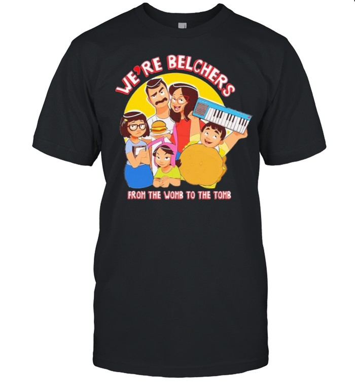Were Belchers From The Womb To The Tomb shirt Classic Men's T-shirt