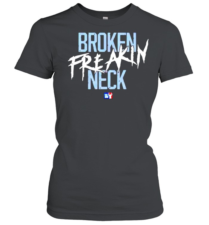Broken freakin neck shirt Classic Women's T-shirt