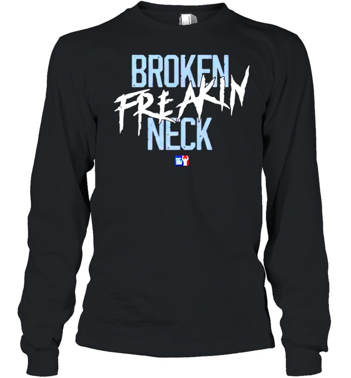 Broken freakin neck shirt Long Sleeved T-shirt
