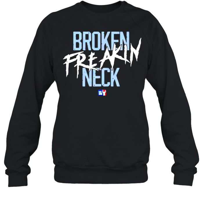 Broken freakin neck shirt Unisex Sweatshirt