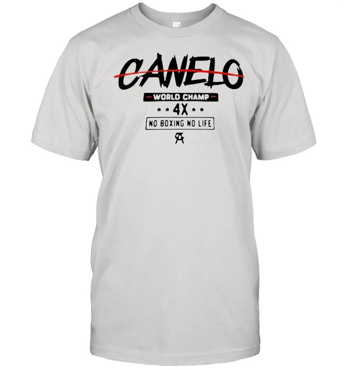 Canelo World Champion 4x No Boxing No Life shirt