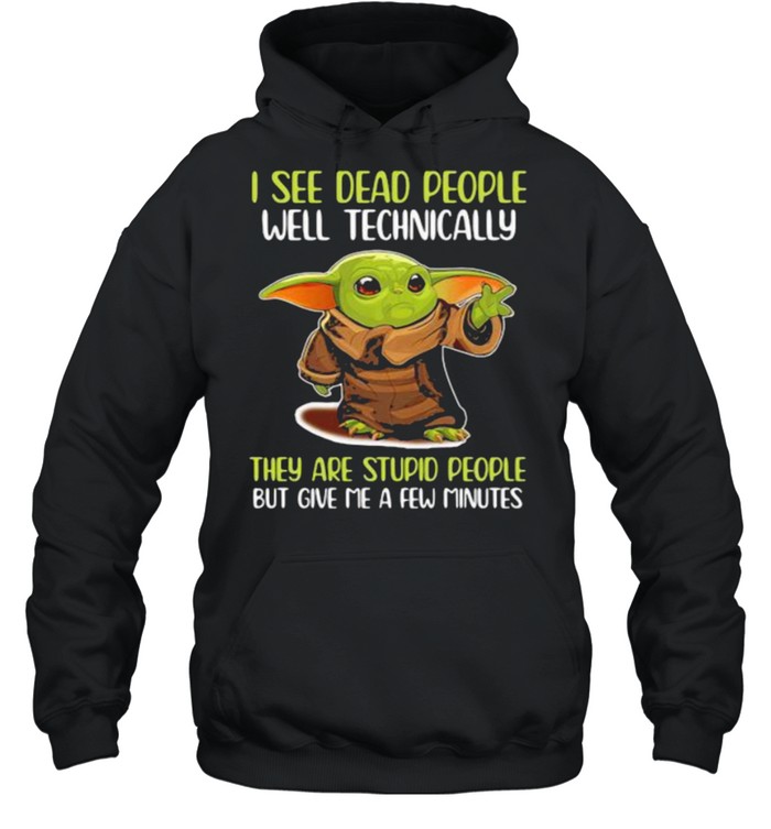 I See Dead People Well Technically They Are Stupid People But Give Me A Few Minutes Yoda  Unisex Hoodie