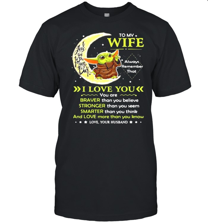 To My Wife Always Remember I Love You I Love You To The Moon Back Yoda Shirt