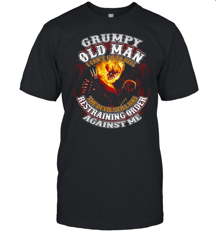 Skeleton Grumpy Old Man I Cant Go To Hell The Devil Still Has shirt