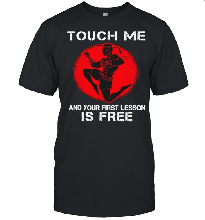 Touch me and your first lesson is free shirt