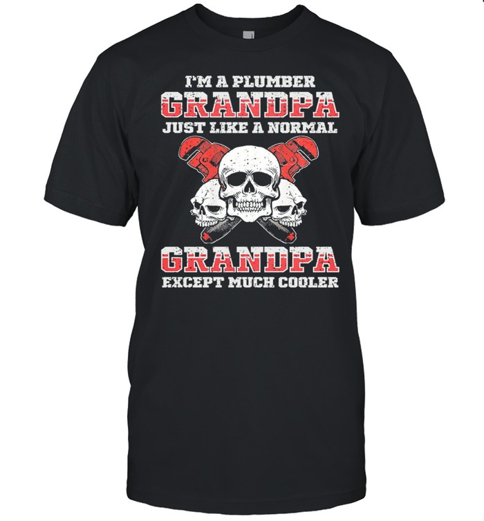Skulls Im A Plumber Grandpa Just Like A Normal Dad Except Much Cooler shirt Classic Men's T-shirt