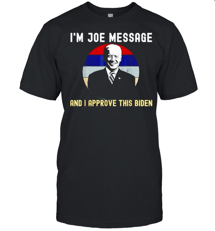 I’m Joe message and I approve this Biden shirt Classic Men's T-shirt