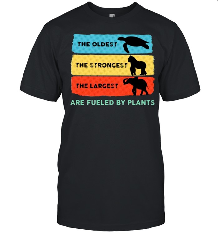 The Oldest Turtle The Strongest Kingkong The Largest Elephant Are Fueled By Plants Vintage Shirt