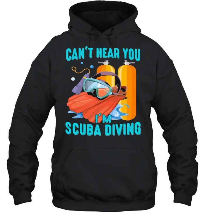 Can’t Hear You I’ scuba Diving  Unisex Hoodie