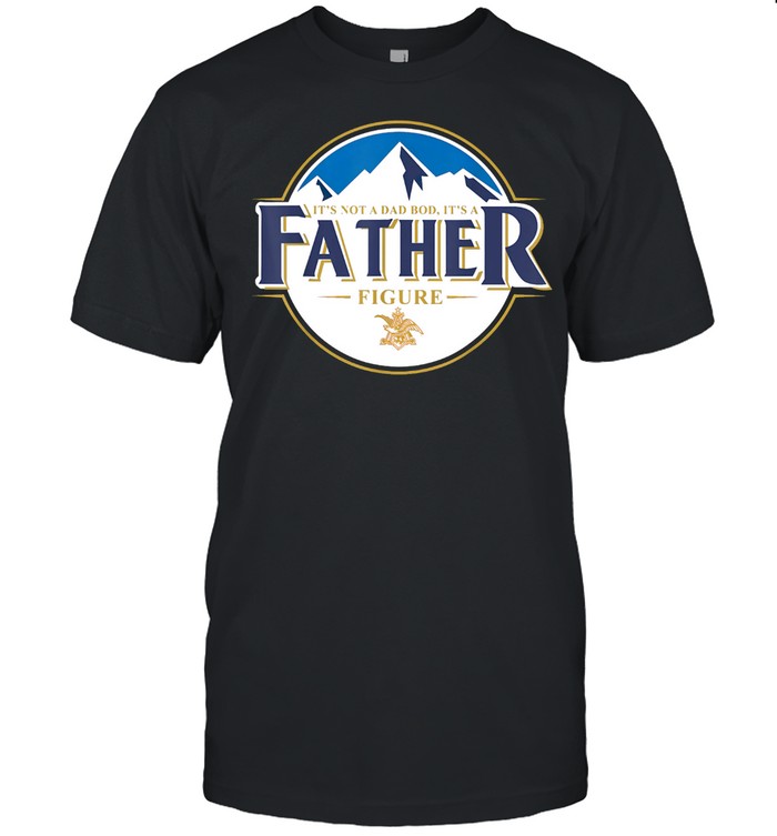 It's Not A Dad Bod, It's A Father Figure, Father's Day Shirt shirt
