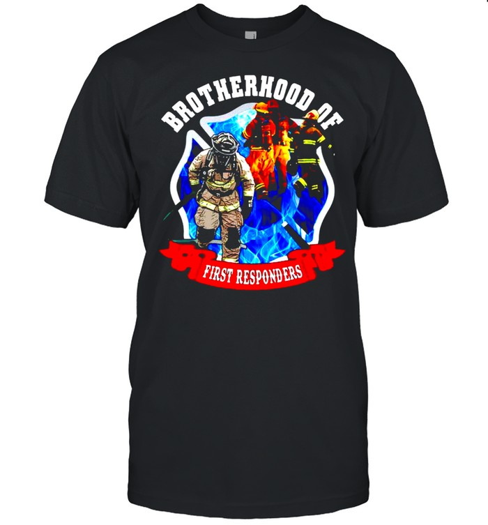 Firefighter brotherhood of first responders shirt