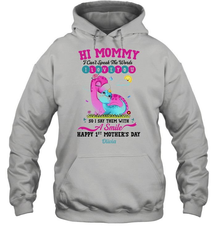 Hi Mommy I Can’t Speak The Words I Love You So I Say Them With A Smile Happy 1st Mother’s Day T-shirt Unisex Hoodie