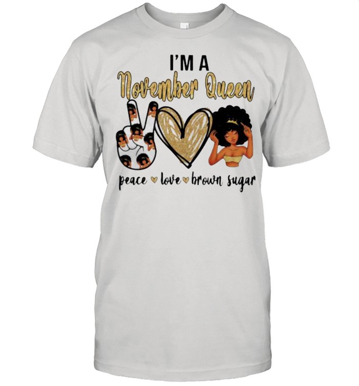 I’m A November Queen Peace Love Brown Sugar  Classic Men's T-shirt