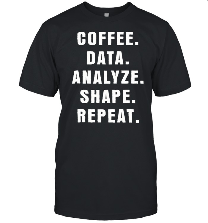 Coffee Data Analyze Shape Repeat Classic shirt