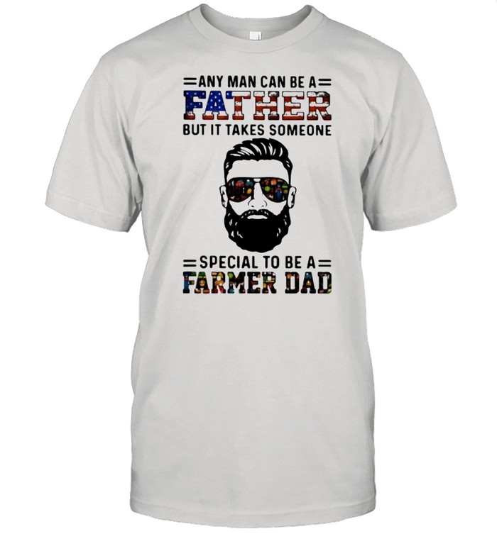 Any Man Can Be A Father But It Takes Someone Special To Be A Farmer Dad  Classic Men's T-shirt