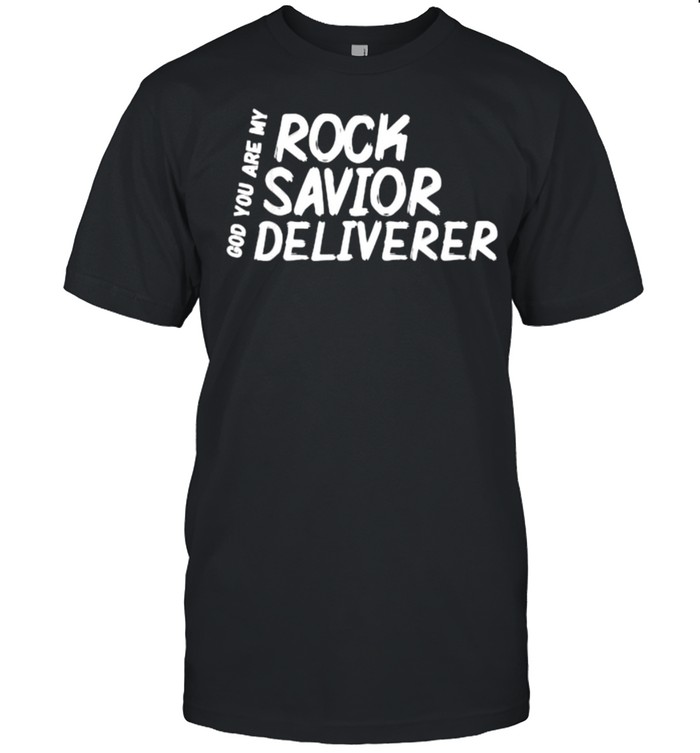 God You Are My Rock Savior Deliverer T-Shirt