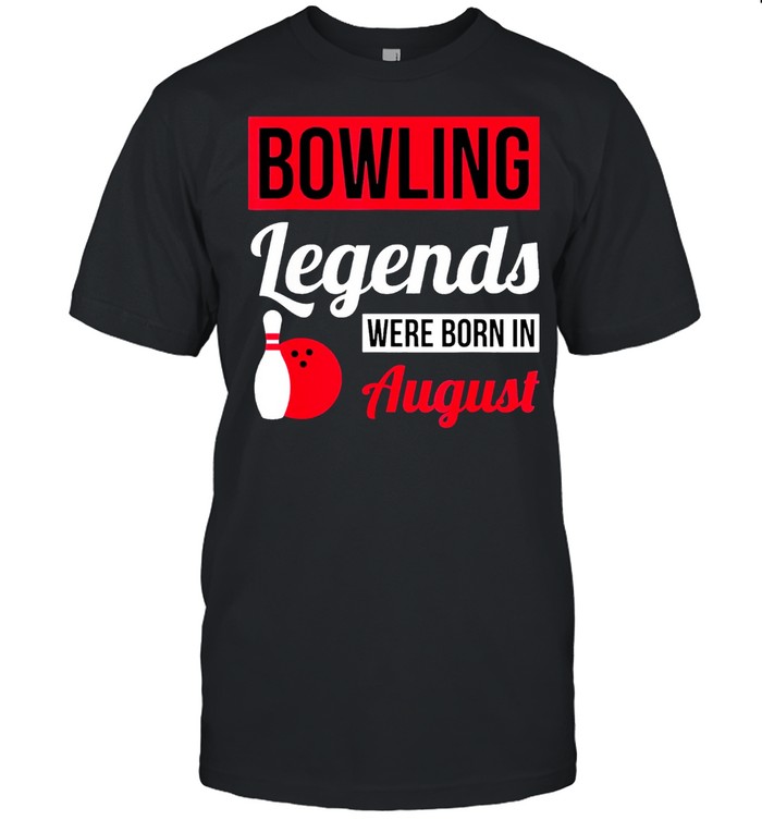 Bowling Legends Were Born In August Birthday shirt Classic Men's T-shirt