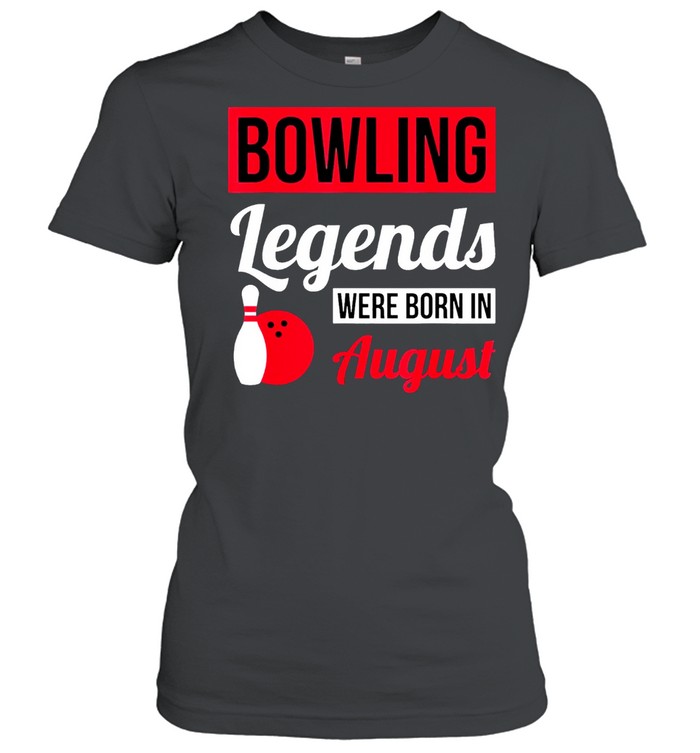 Bowling Legends Were Born In August Birthday shirt Classic Women's T-shirt