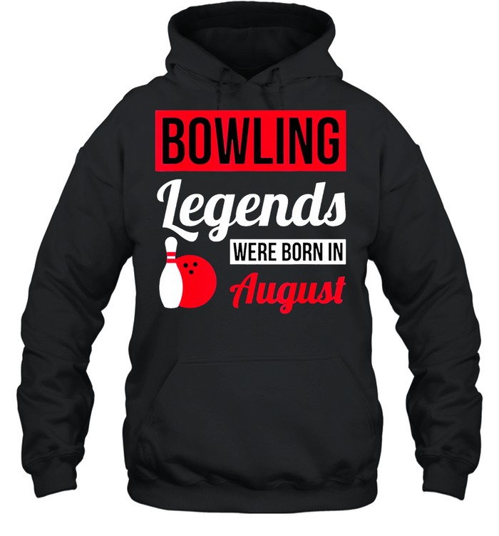 Bowling Legends Were Born In August Birthday shirt Unisex Hoodie