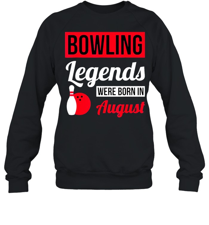 Bowling Legends Were Born In August Birthday shirt Unisex Sweatshirt