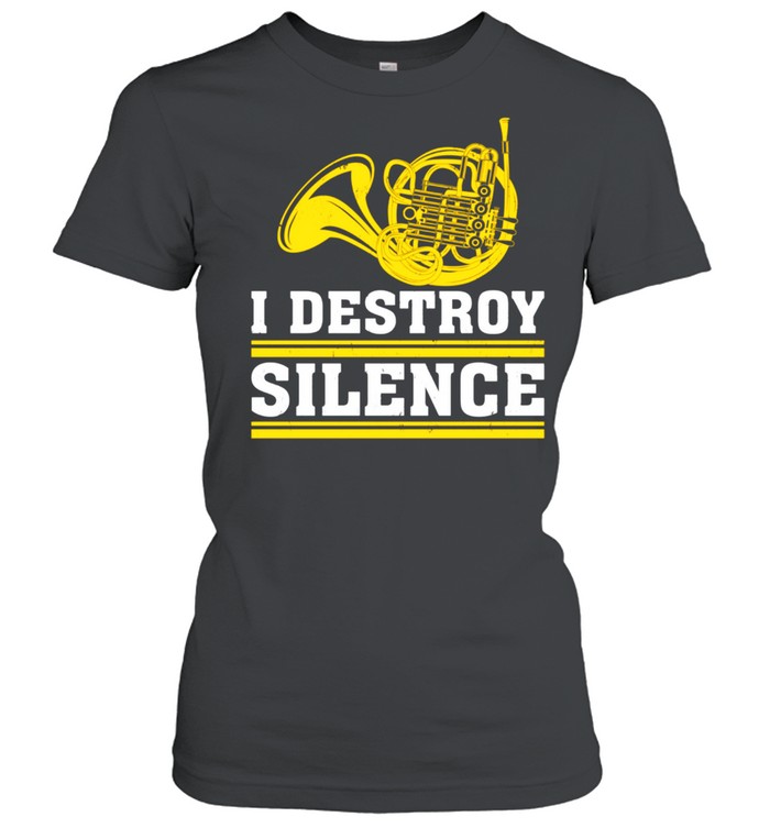 French Horn I Destroy Silence Hornist shirt Classic Women's T-shirt