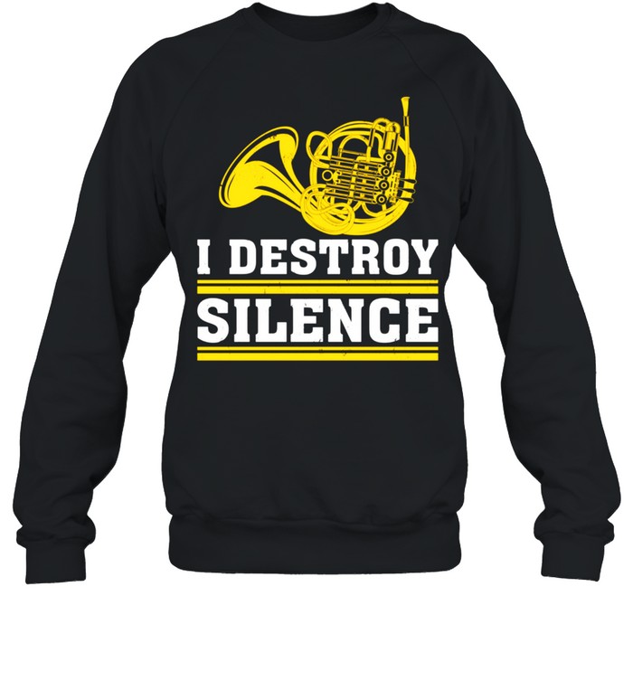 French Horn I Destroy Silence Hornist shirt Unisex Sweatshirt