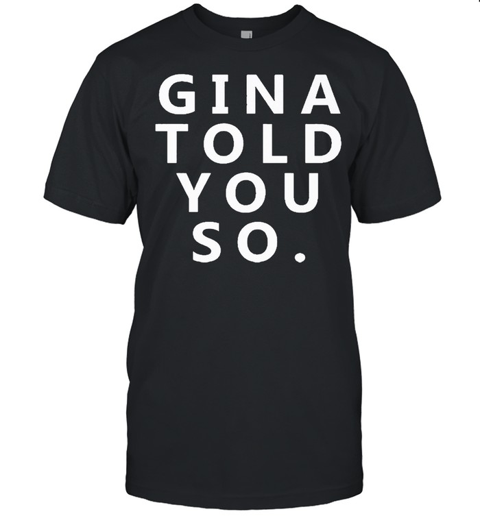 Gina told you so shirt Classic Men's T-shirt