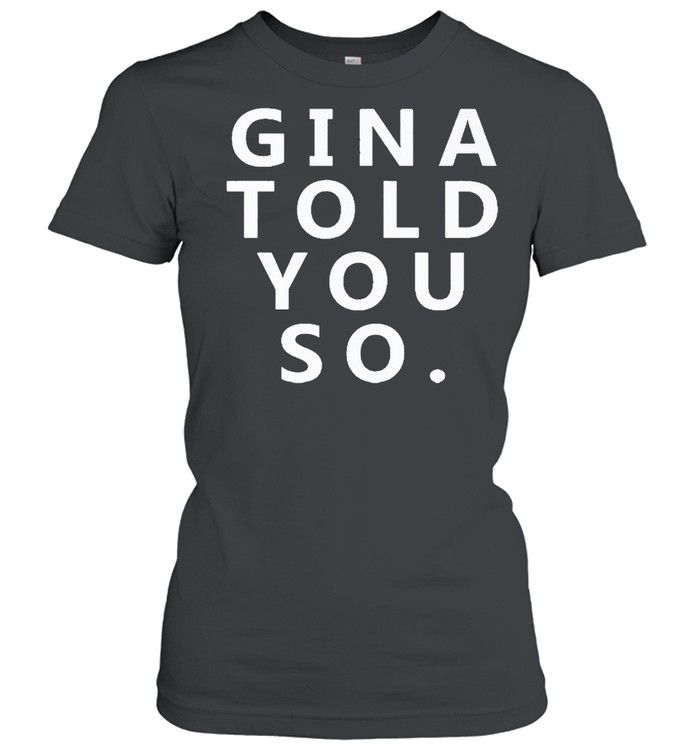Gina told you so shirt Classic Women's T-shirt