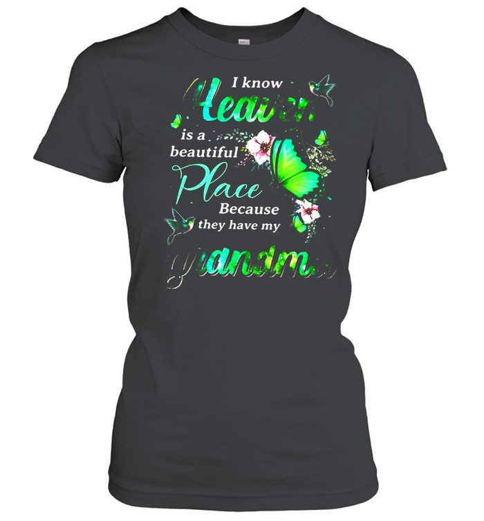 I Know Heaven Is A Beautiful Place Because They Have My Grandma shirt Classic Women's T-shirt