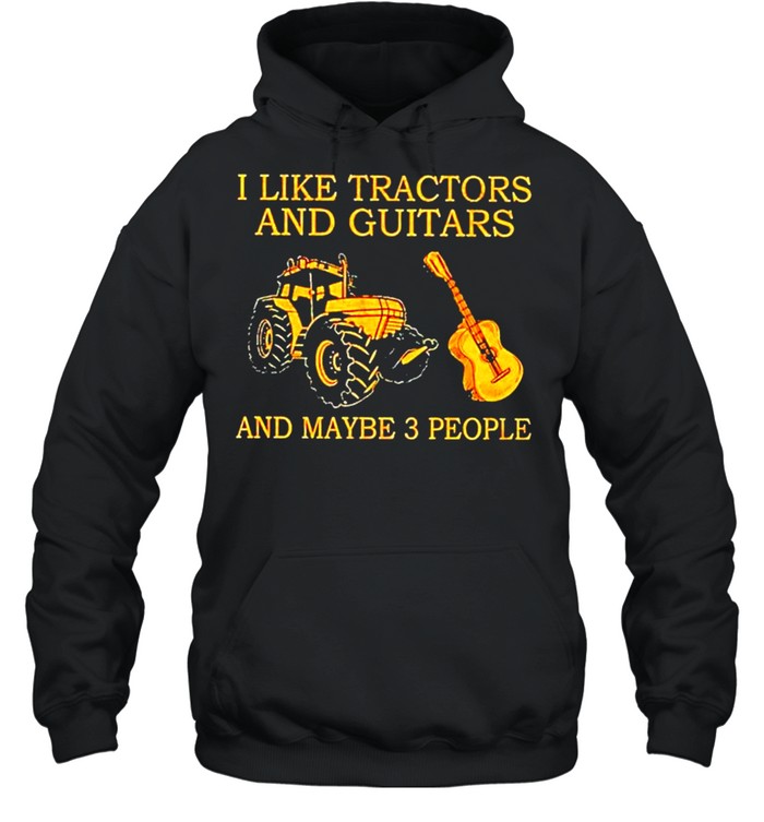 I like tractors and guitars and maybe 3 people shirt Unisex Hoodie