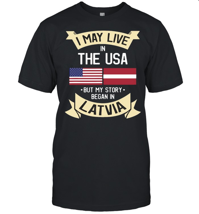 I May Live In The USA But My Story Began In Latvia American Flag T-shirt Classic Men's T-shirt
