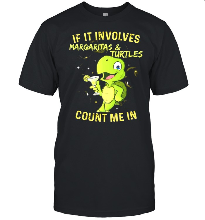 If It Involves Margaritas And Turtles Count Me In shirt