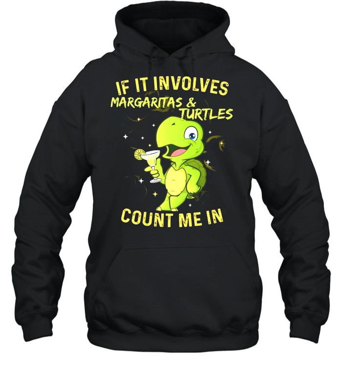 If It Involves Margaritas And Turtles Count Me In shirt Unisex Hoodie