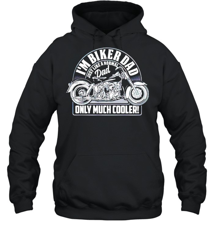 I’m biker dad just like a normal dad only much cooler shirt Unisex Hoodie