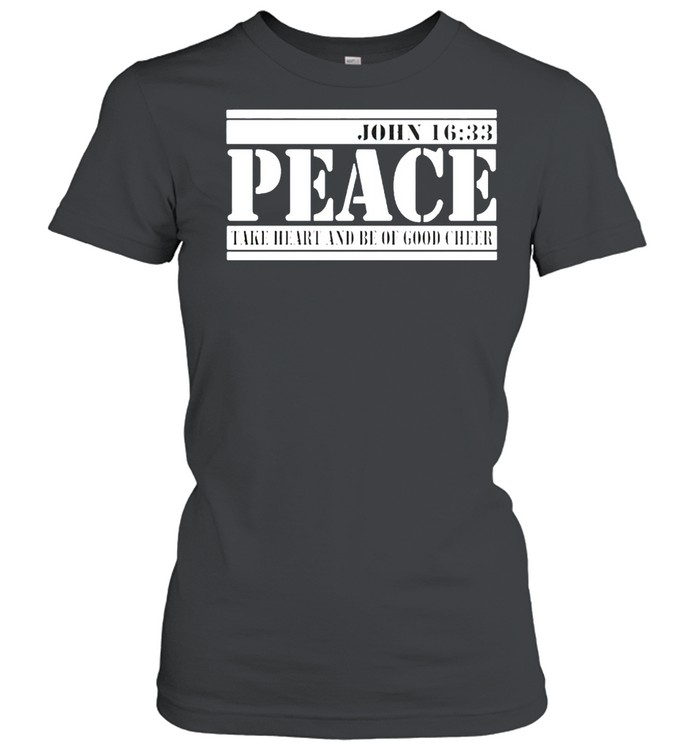 John 1633 peace face heart and be of good cheer shirt Classic Women's T-shirt