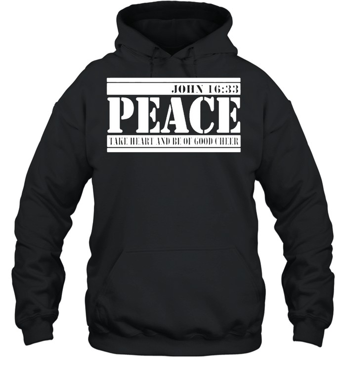 John 1633 peace face heart and be of good cheer shirt Unisex Hoodie