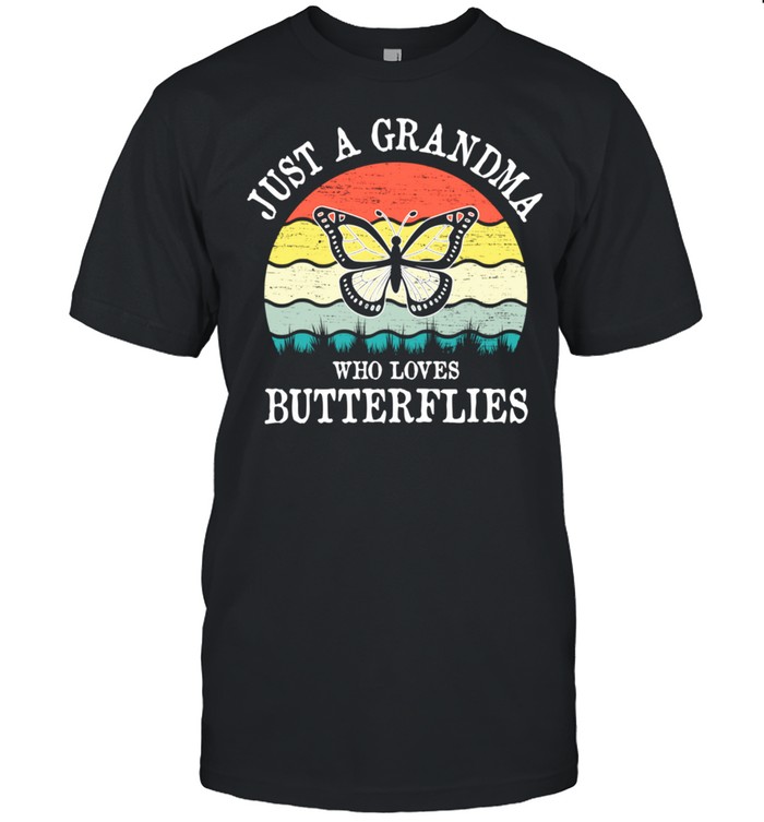 Just A Grandma Who Loves Butterflies shirt