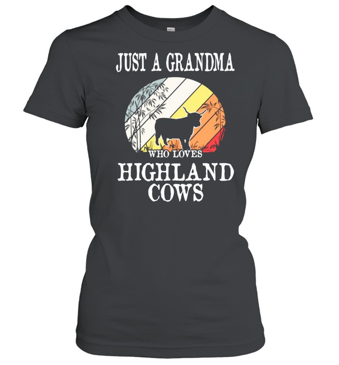 Just A Grandma Who Loves Highland Cows shirt Classic Women's T-shirt