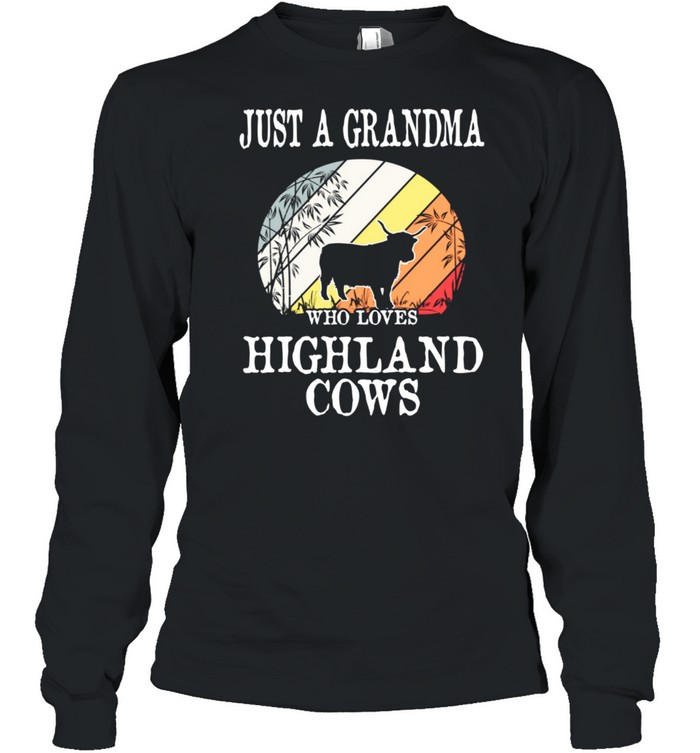 Just A Grandma Who Loves Highland Cows shirt Long Sleeved T-shirt