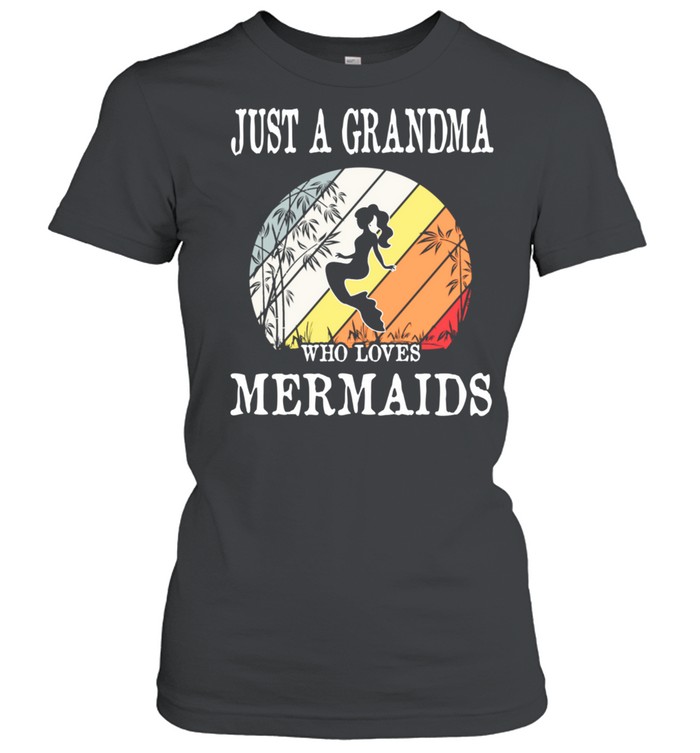 Just A Grandma Who Loves Mermaids shirt Classic Women's T-shirt