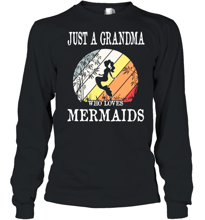 Just A Grandma Who Loves Mermaids shirt Long Sleeved T-shirt