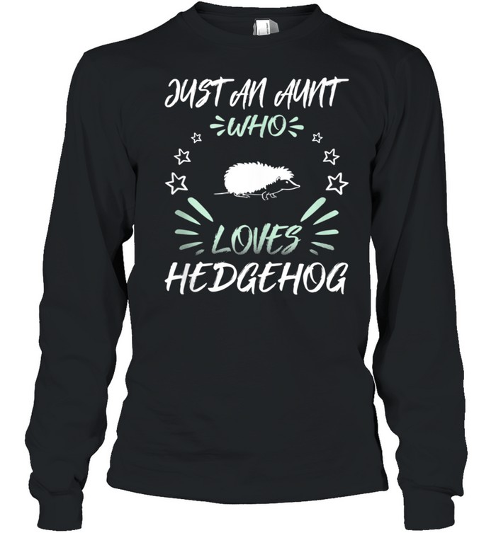 Just An Aunt Who Loves Hedgehog shirt Long Sleeved T-shirt