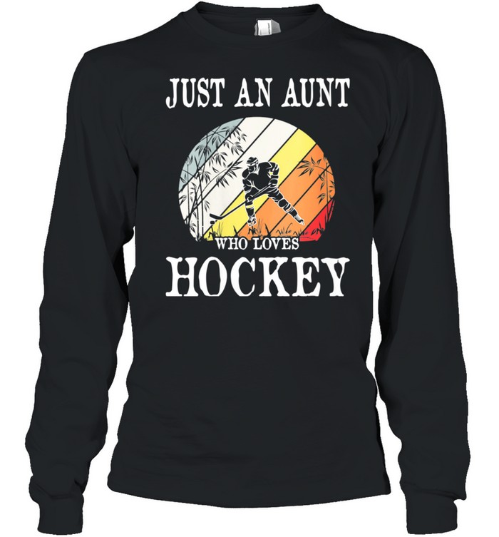 Just An Aunt Who Loves Hockey shirt Long Sleeved T-shirt