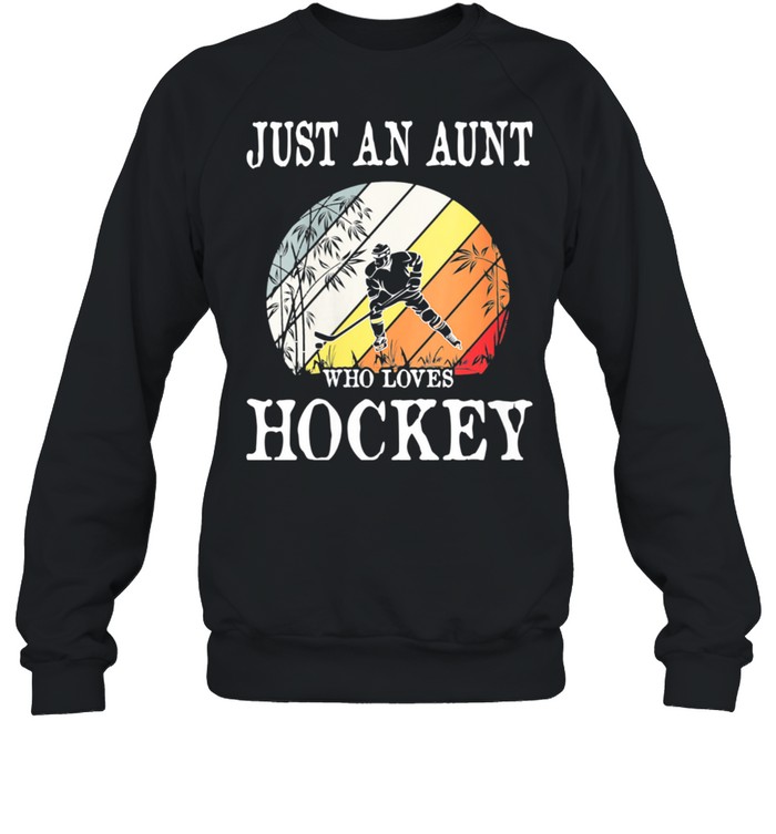 Just An Aunt Who Loves Hockey shirt Unisex Sweatshirt