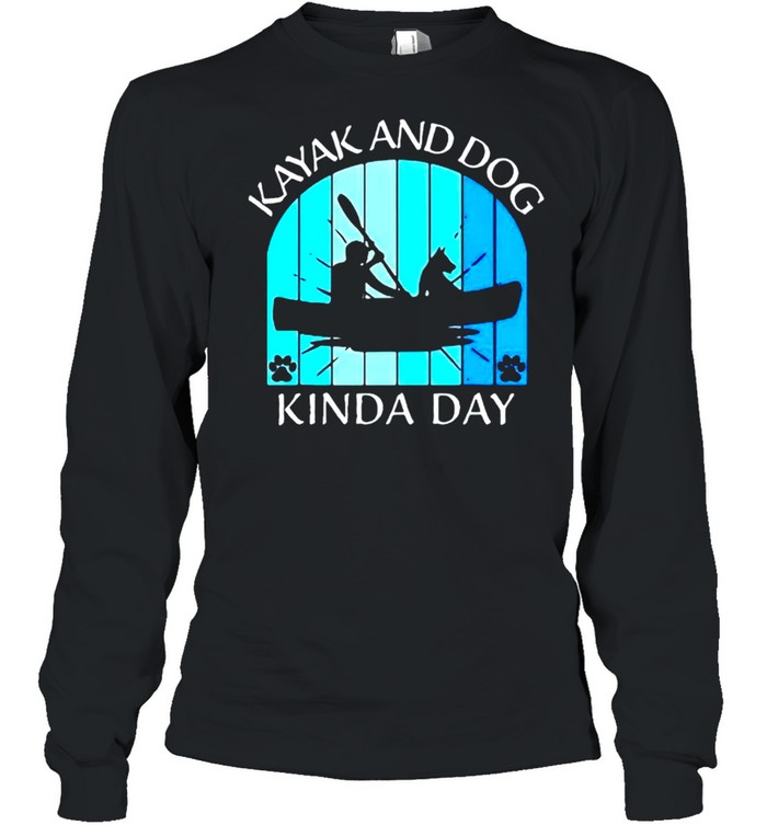 Kayak and dog kinda day shirt Long Sleeved T-shirt