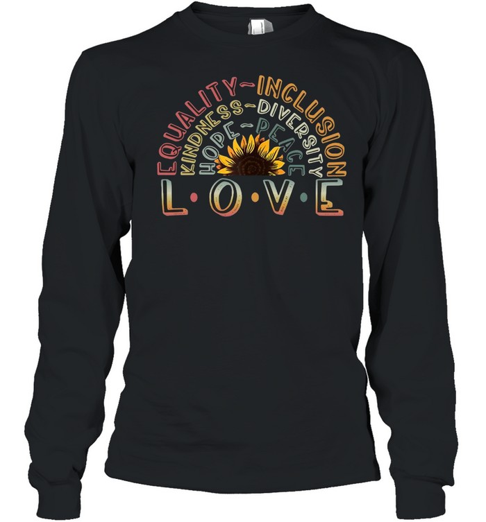 Love Equality Inclusion Kindness Diversity Hope Peace T-shirt Long Sleeved T-shirt