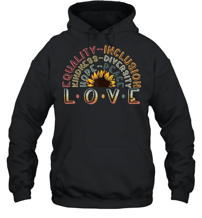 Love Equality Inclusion Kindness Diversity Hope Peace T-shirt Unisex Hoodie
